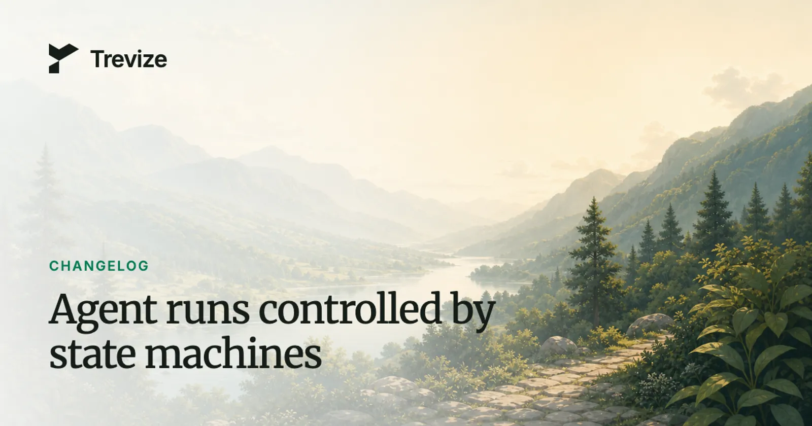Trevize valley illustration with a Changelog label and the title: Agent runs controlled by state machines.